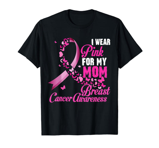 I Wear Pink For My Mom Breast Cancer Awareness Support T-Shirt