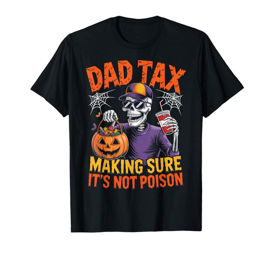 Dad Tax Skeleton Halloween Making Sure Not Poison Funny Dad T-Shirt