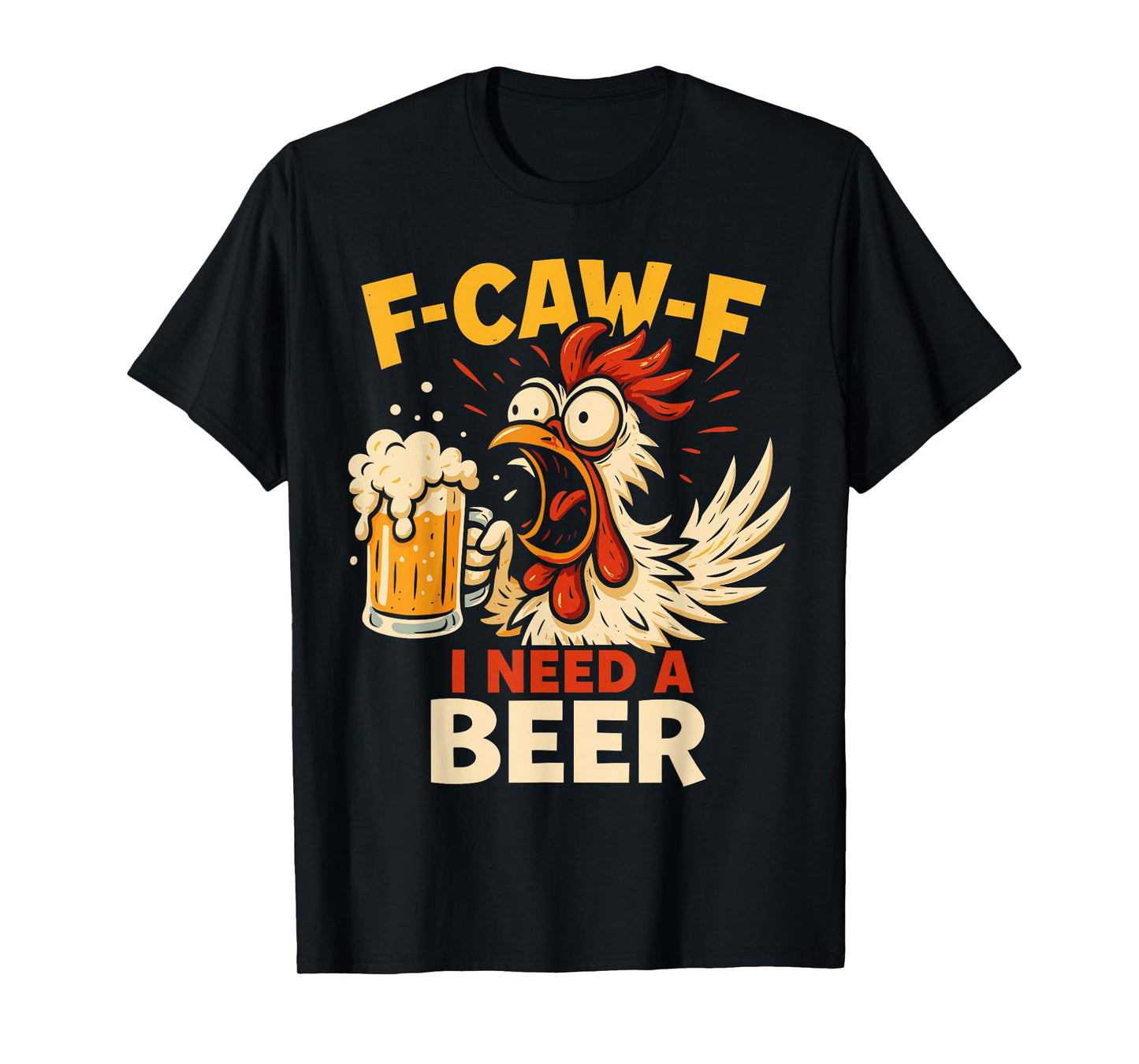 F-Caw-F Funny Chicken Need Beer Sarcastic Party F Caw F Meme T-Shirt