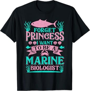 Forget Princess I Want To Be A Marine Biologist Funny Gift T-Shirt