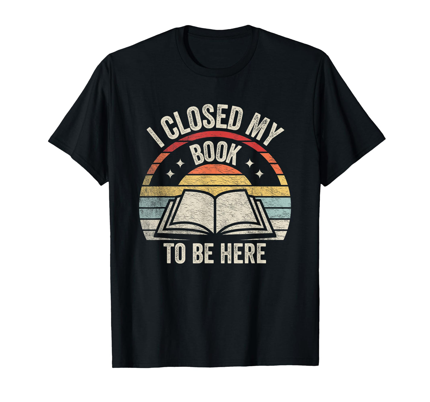 Retro Vintage I Closed My Book To Be Here Book Lover Reading T-Shirt