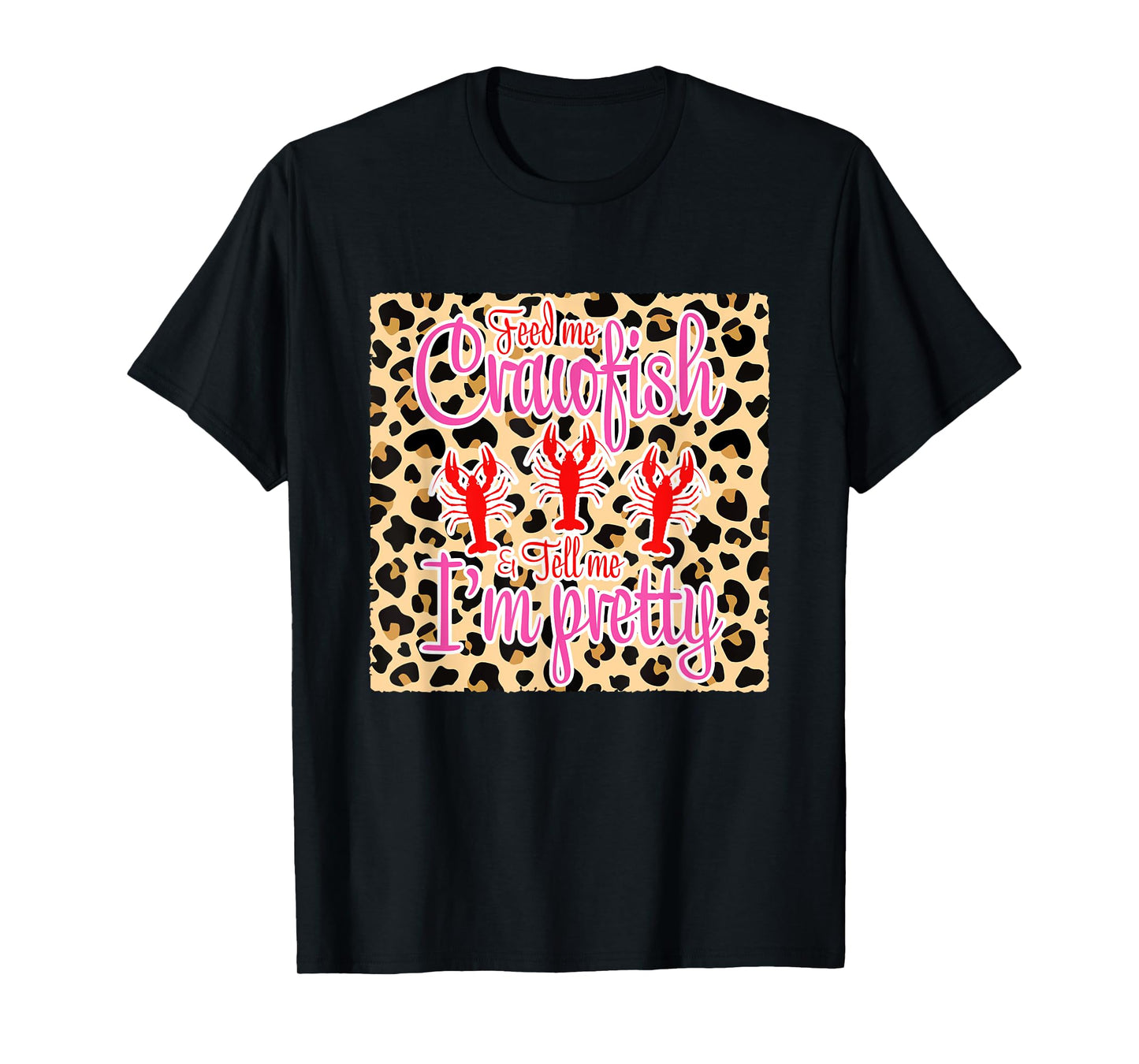 Feed Me Crawfish And Tell Me I'm Pretty Leopard Crawfish T-Shirt