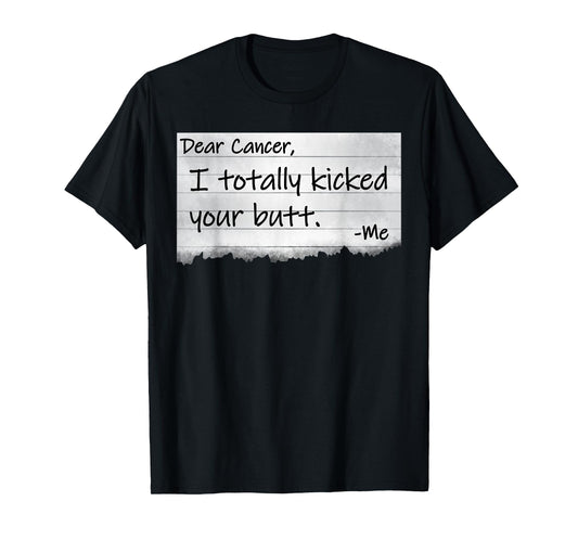 Dear Cancer I Totally Kicked Your Butt Funny Survivor T-Shirt
