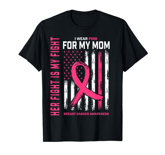 Her Fight Is My Fight I Wear Pink For Mom Breast Cancer Flag T-Shirt