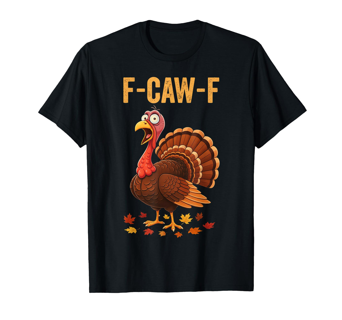 F-Caw-F Funny Turkey Humor Thanksgiving T-Shirt