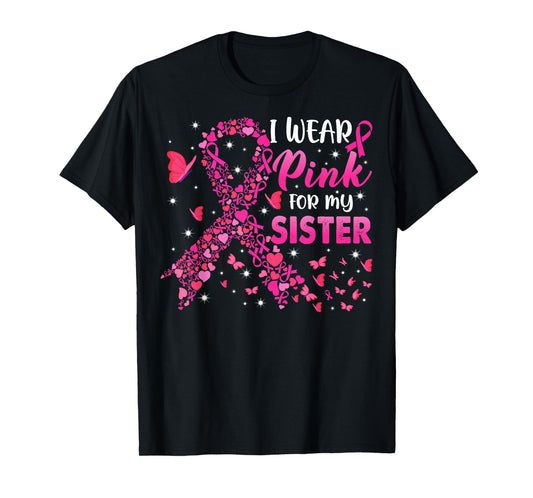 I Wear Pink for My Sister Breast Cancer Awareness Support T-Shirt