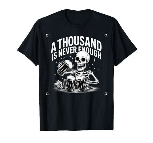 A Thousand is Never Enough Skeleton Beer Sober Sobriety T-Shirt