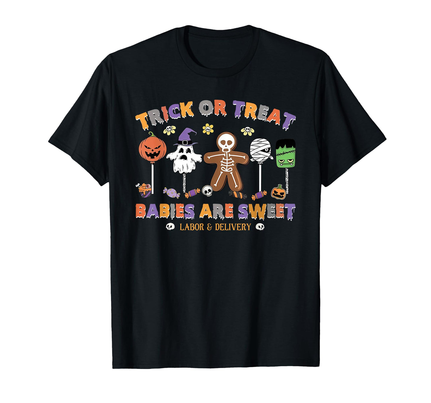 Trick Or Treating Babies are Sweet Labor and Delivery Nurse T-Shirt