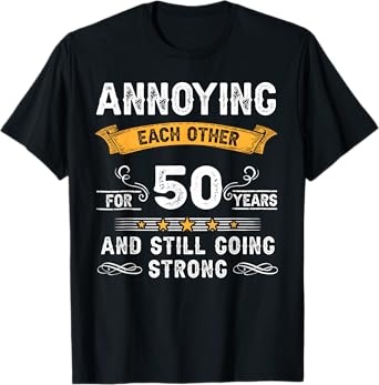 Annoying Each Other For 50 Years 50th Wedding Anniversary T-Shirt