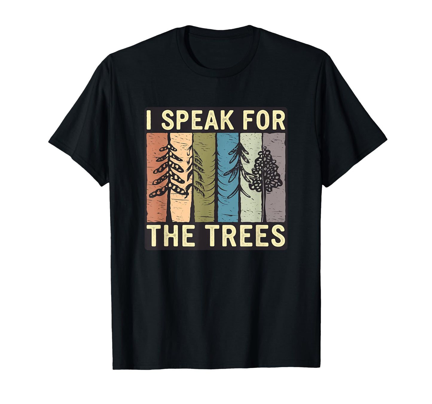 I Speak for the Trees - Nature and Earth Day Advocacy Design T-Shirt