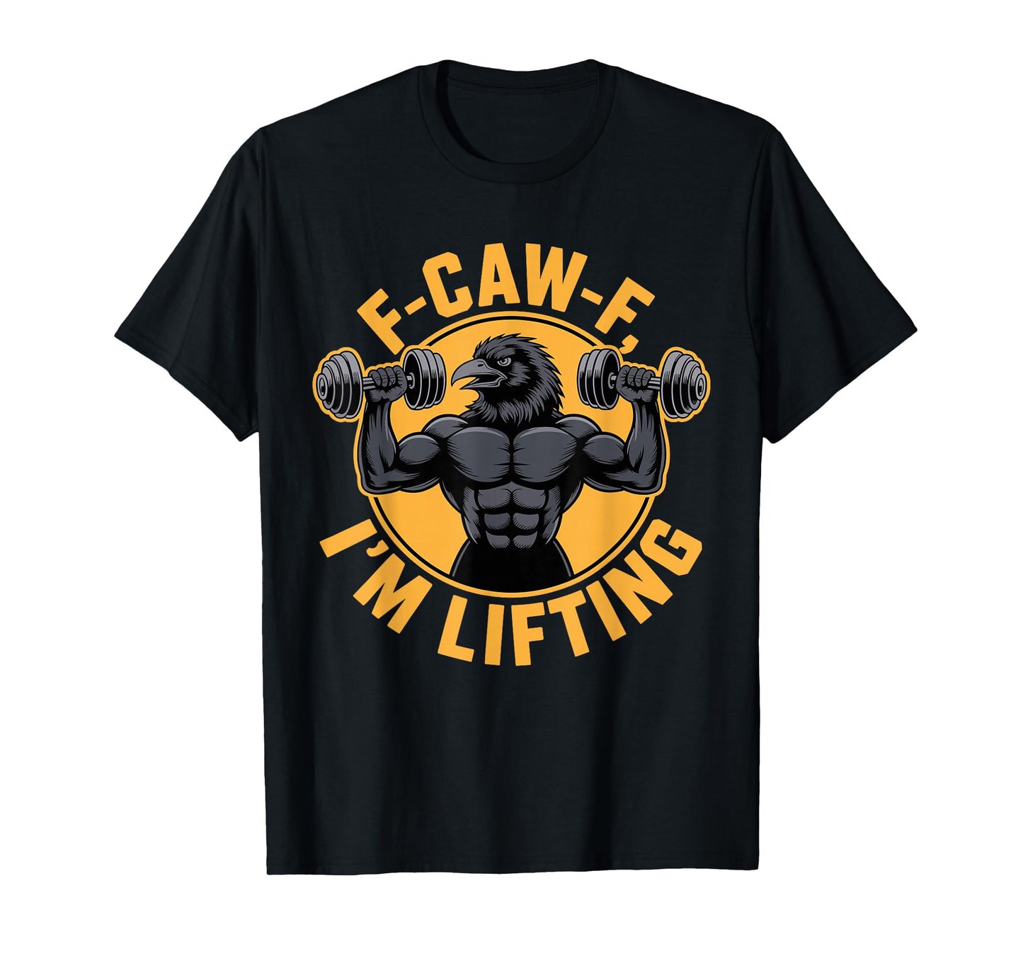 F-CAW-F I'm Lifting Funny Crow Raven Gym Saying Humor Gift T-Shirt
