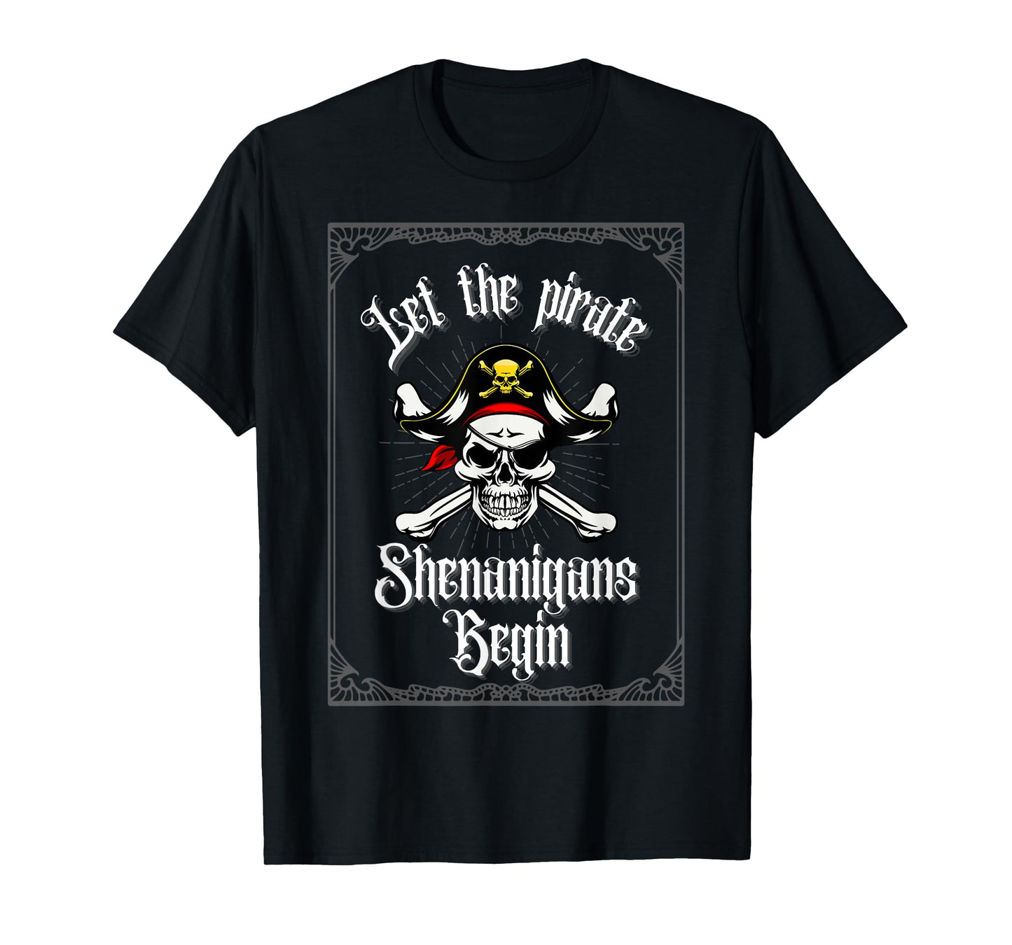 Let The Pirate Shenanigans Begin Crossbones Pirate Skull T-Shirt