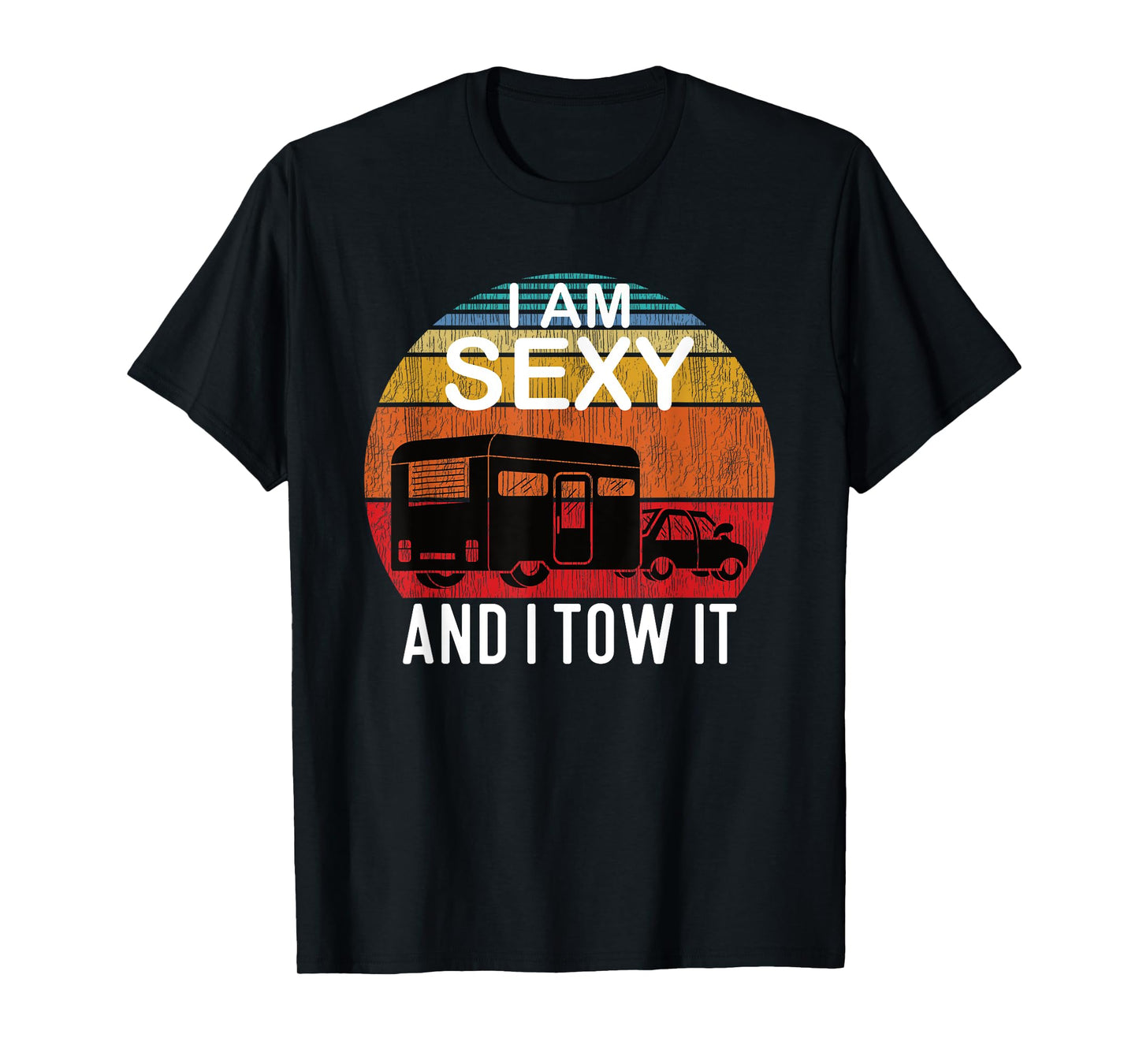 I Am Sexy And I Tow It for Camper T-Shirt