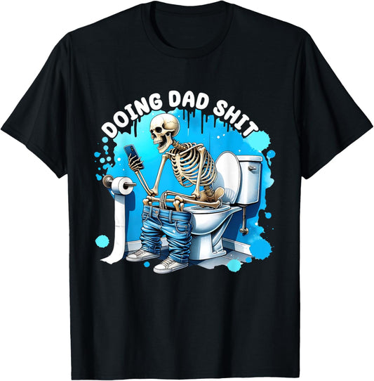 Doing Dad shit funny skeleton toilet Father's Day T-Shirt