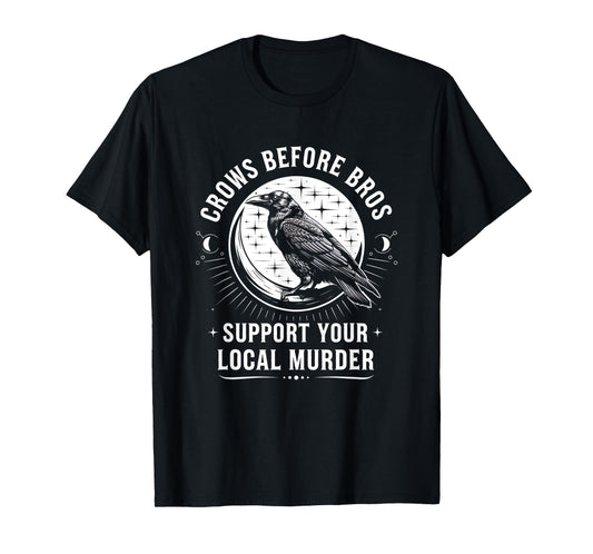 Crows Before Bros Support Your Local Murder Raven T-Shirt