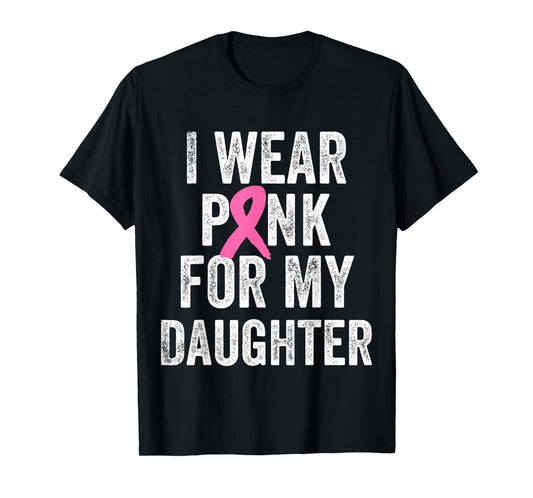I Wear Pink for My Daughter Breast Cancer Awareness T-Shirt