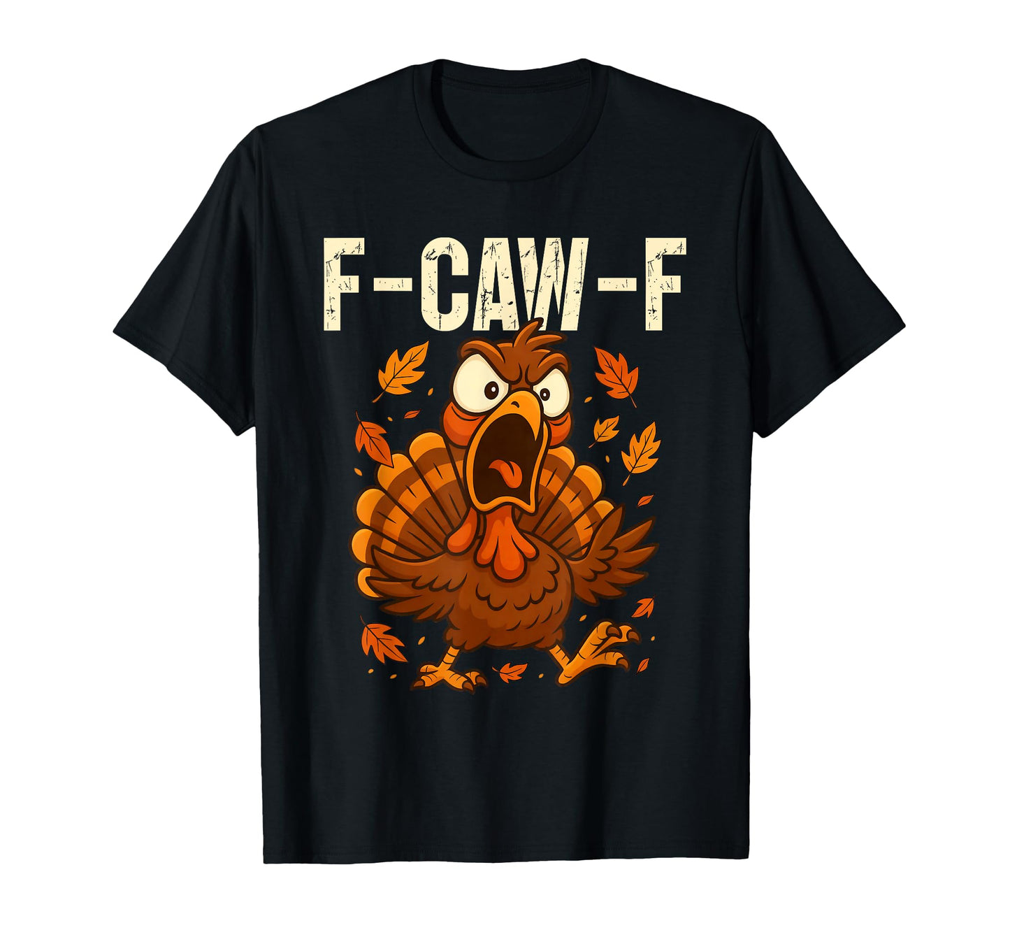 F-Caw-F Funny Turkey Humor F-Caw-F Quote Thanksgiving Meme T-Shirt