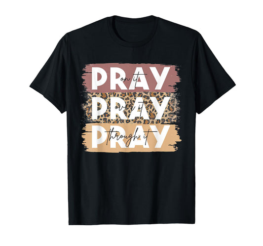 Pray On It Pray Over It Pray Through It Leopard Christian T-Shirt