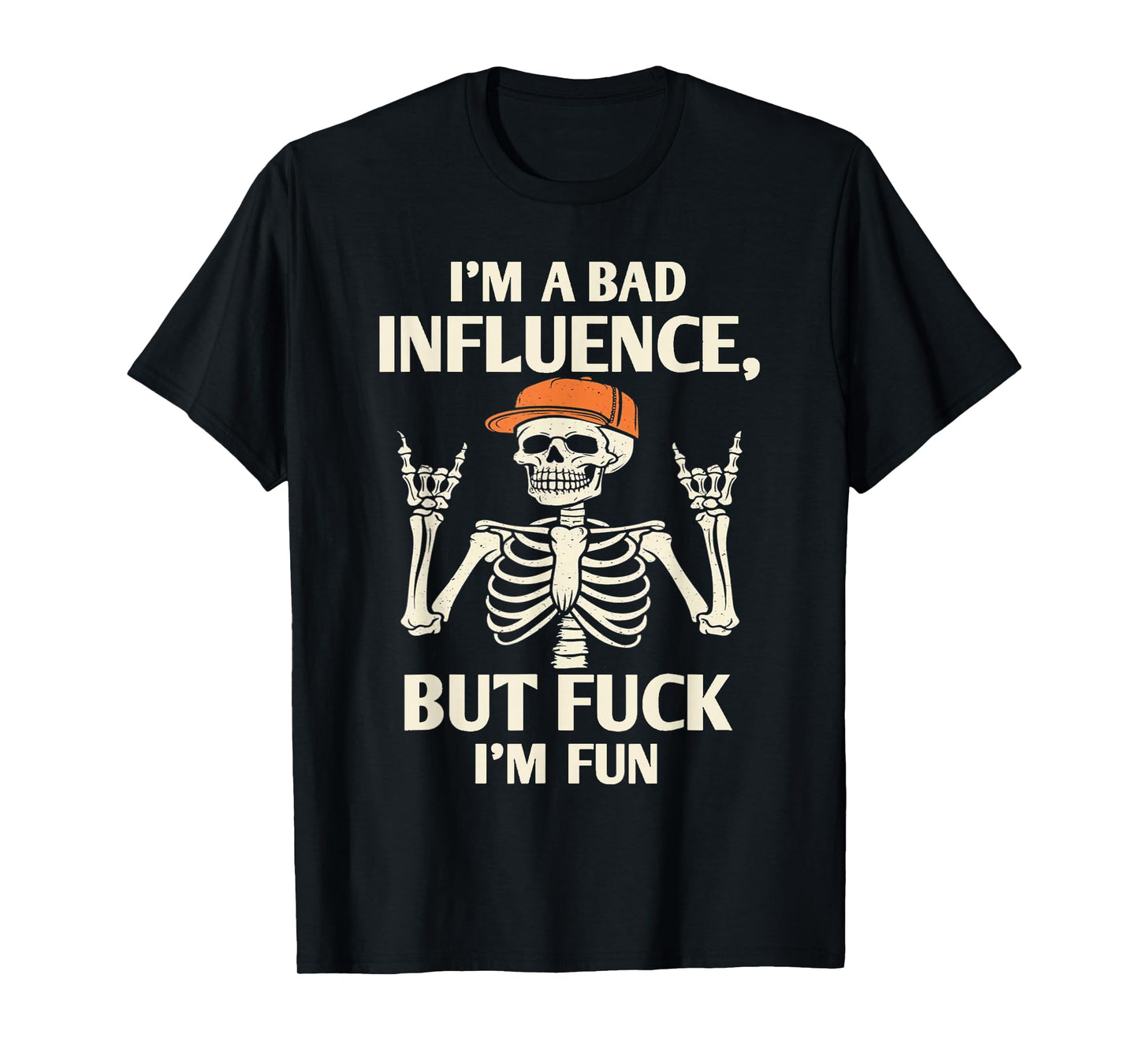 Skeleton - I'm A Bad Influence - But Fuck I'm Fun T-Shirt