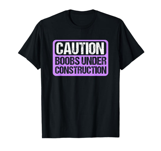 Boobs Under Construction Mastectomy Breast Cancer T-Shirt