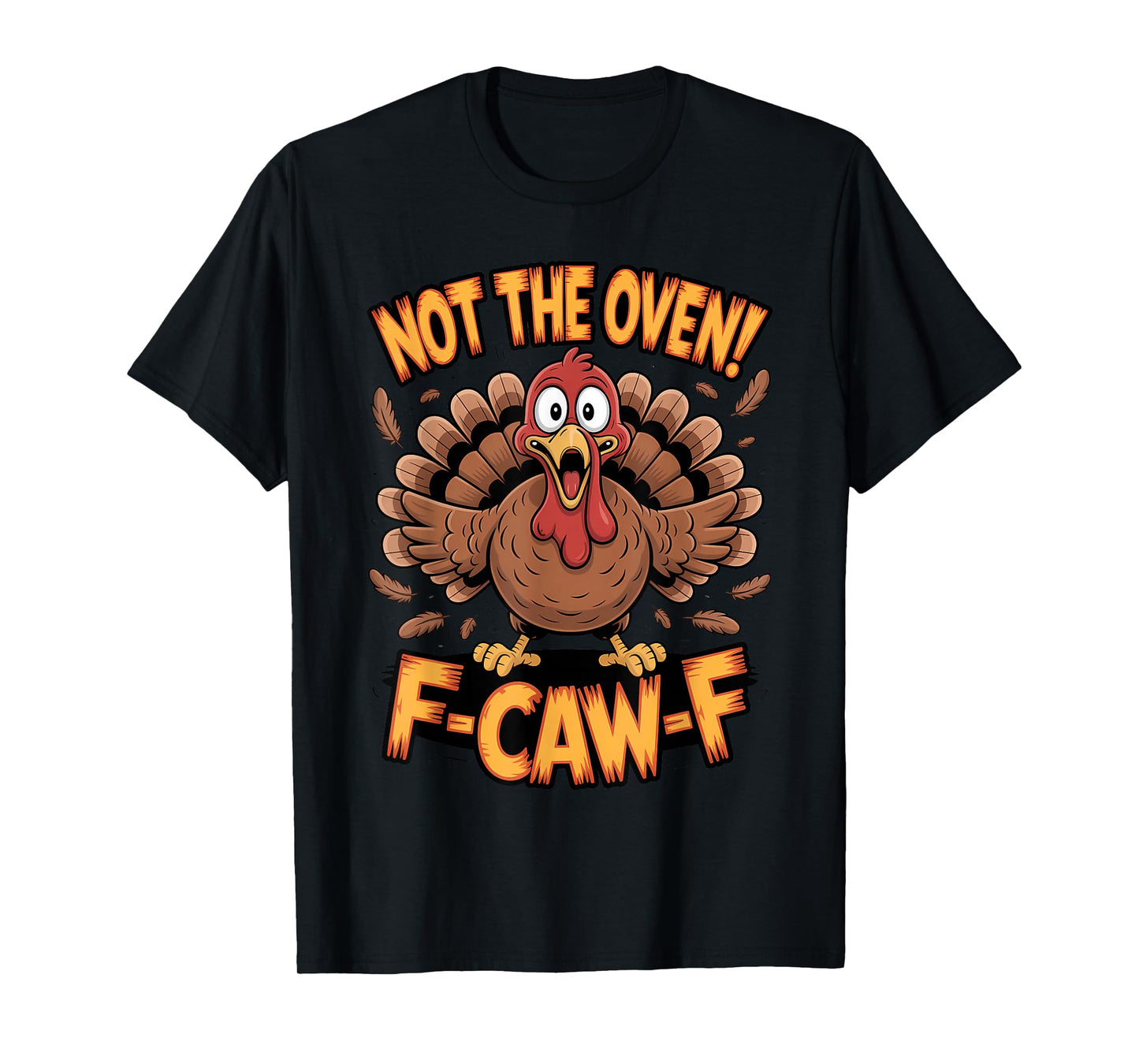 Not The Oven F Caw F Funny Thanksgiving Turkey T-Shirt