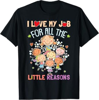 Teacher Teaching - I Love My Job For All The Little Reasons Men Women Girls Kids T-Shirt