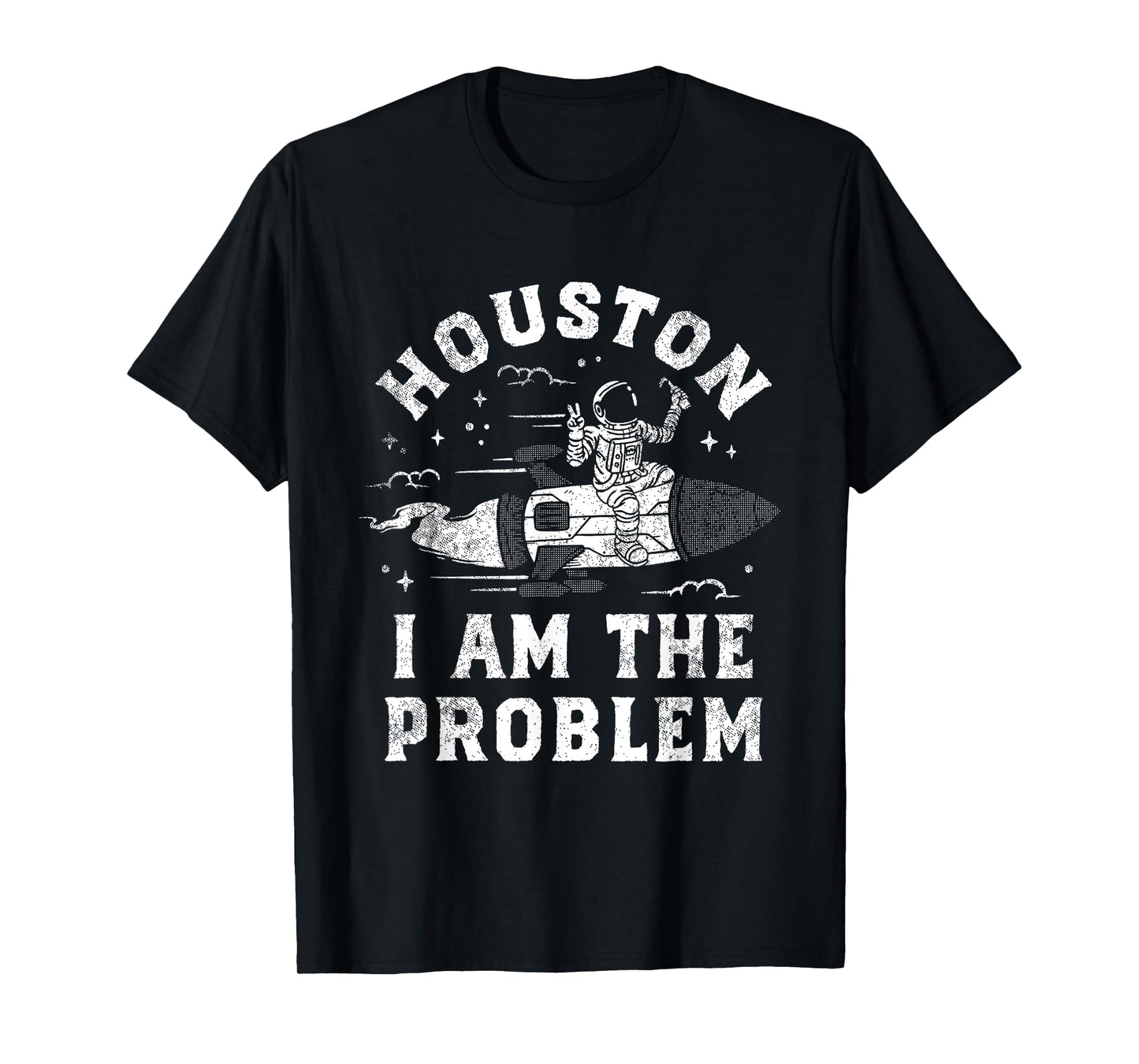 Houston I Am The Problem Funny Astronaut Rocket Space T-Shirt