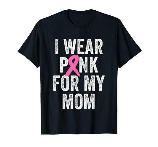 I Wear Pink for My Mom Breast Cancer Awareness T-Shirt
