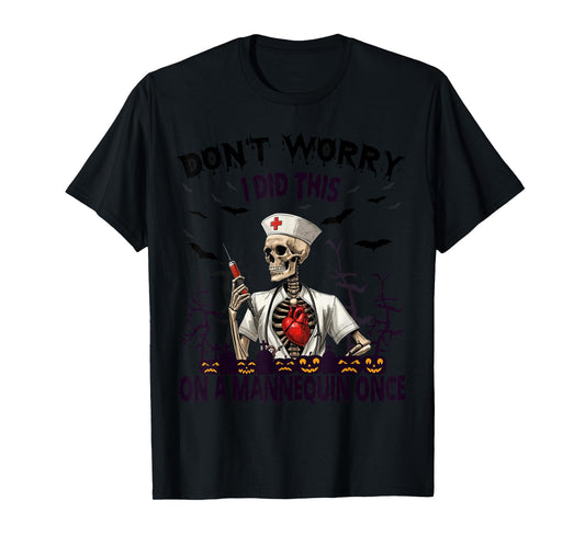 Don't Worry I Did This On A Mannequin Once Skeleton Nurse T-Shirt