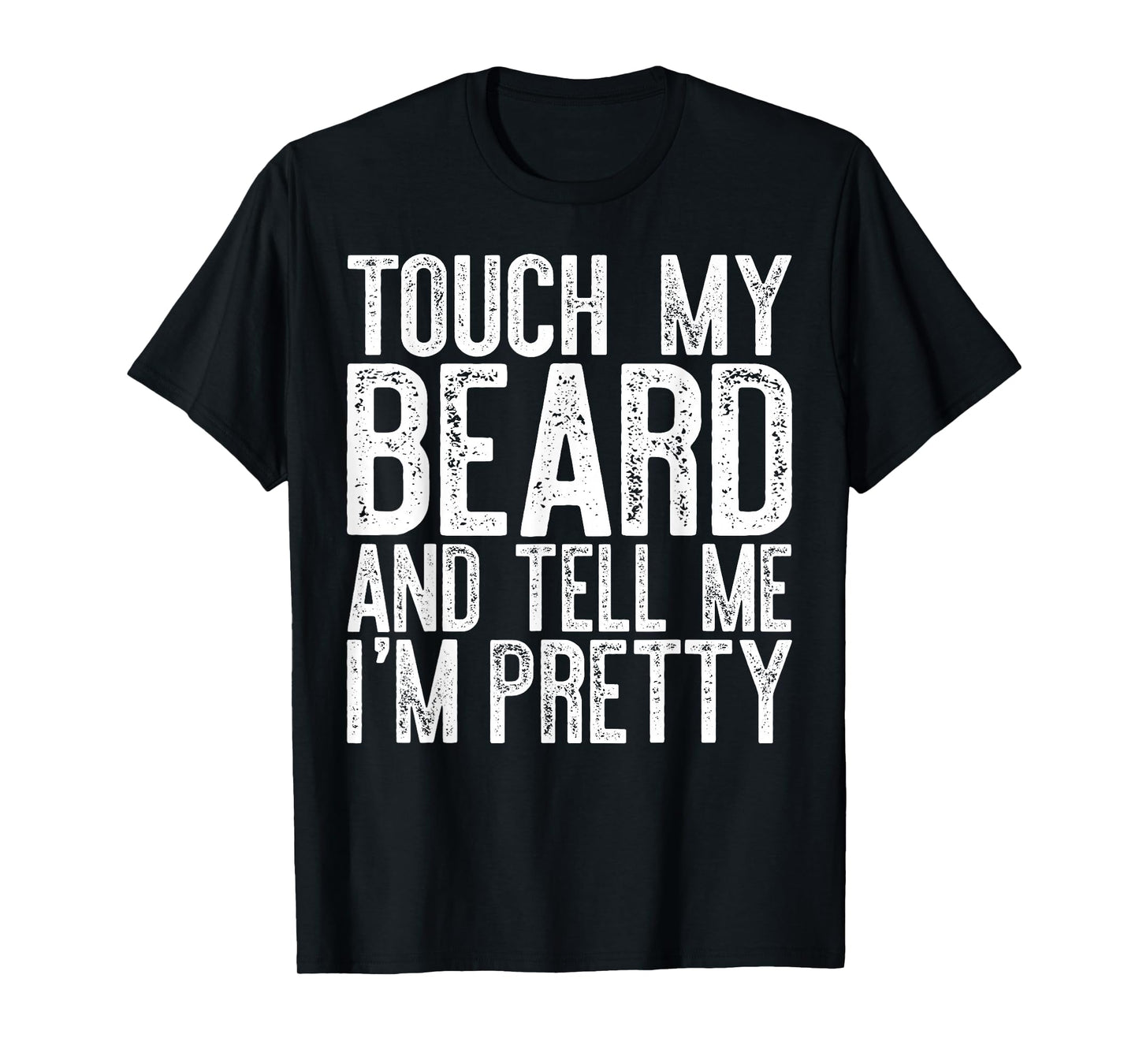 Touch My Beard And Tell Me I'm Pretty Shirt Funny Beard Men T-Shirt