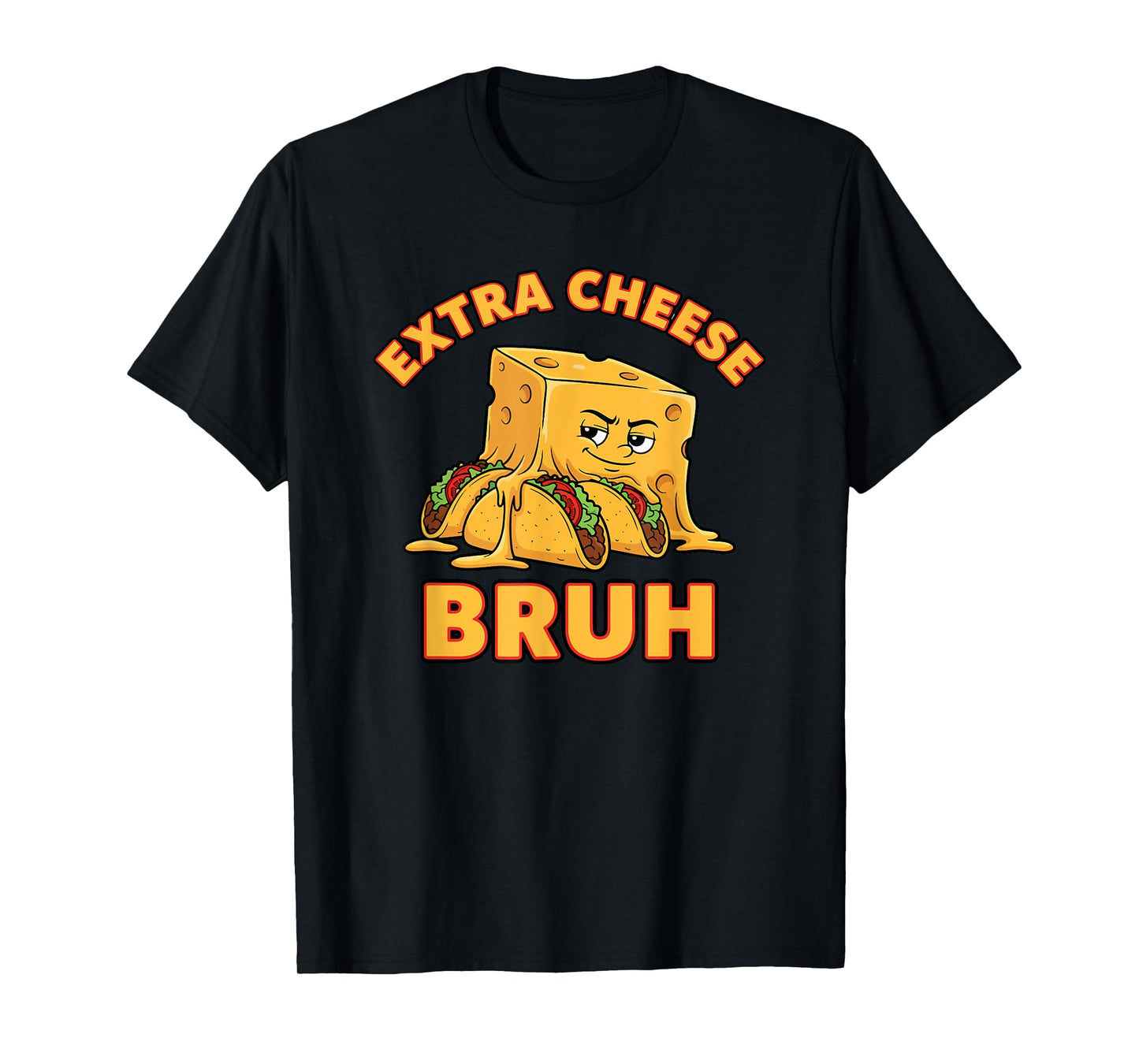 Extra Cheese Bruh Funny Melty Taco Cinco De Mayo Saying T-Shirt