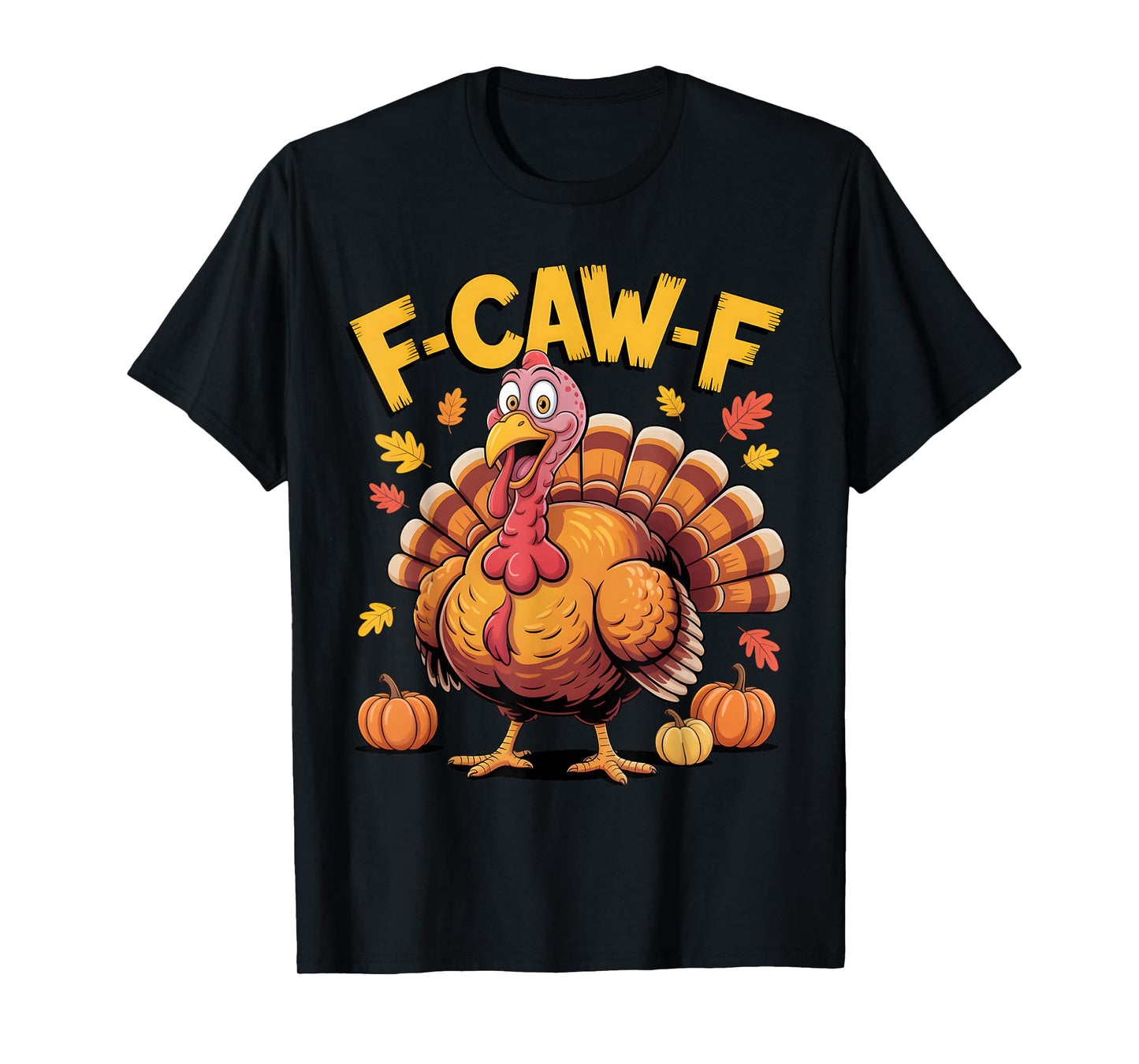F Caw F Funny Turkey Thanksgiving F-Caw-F Men Women T-Shirt