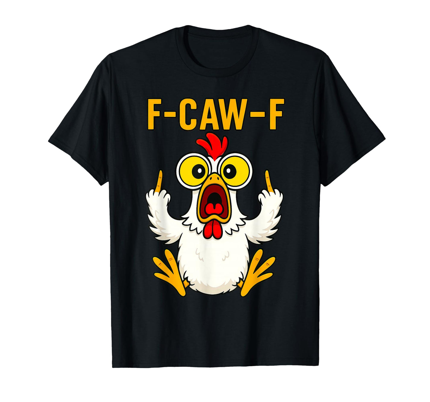 F-Caw-F Funny Chicken Sarcastic Rooster Bird Humor Quote T-Shirt