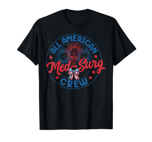 All American Med Surg Crew Nurse 4th July Nursing Patriotic T-Shirt
