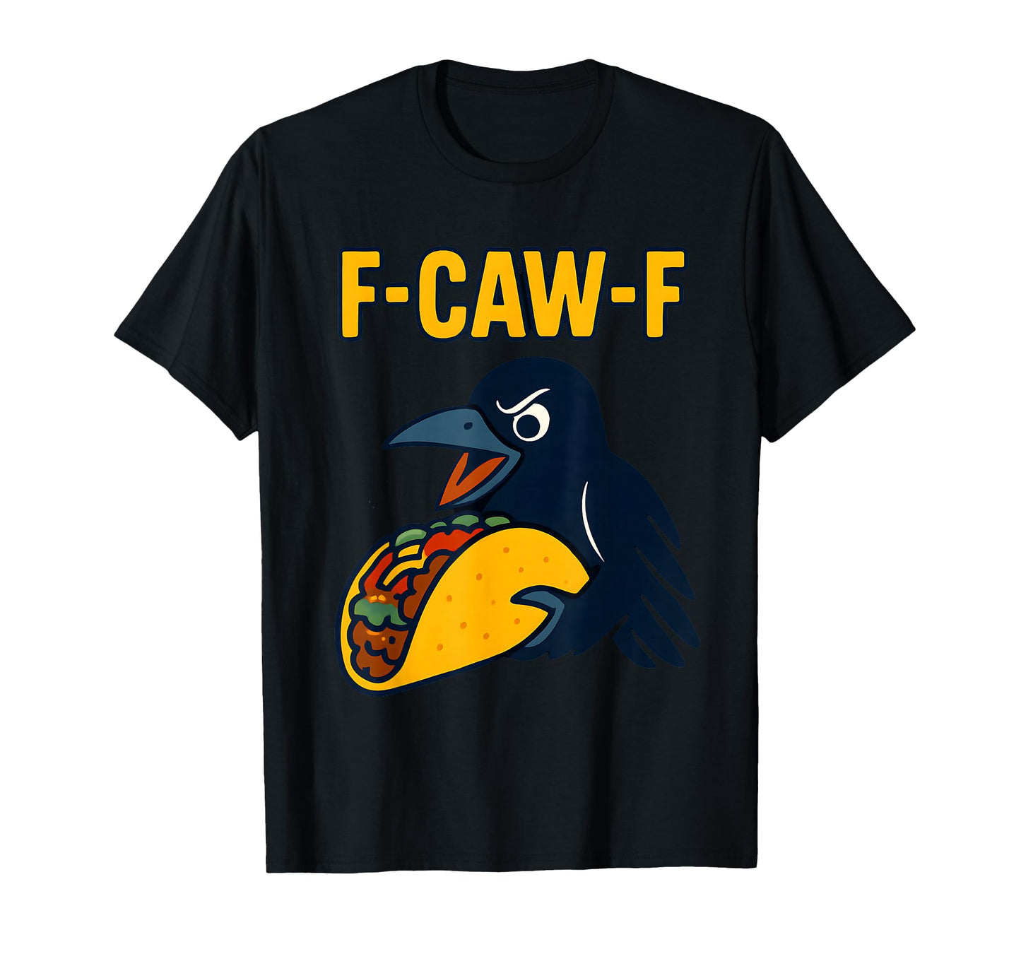 F Caw F Crow Taco Lover F-Caw-F Black Bird Raven Men Women T-Shirt