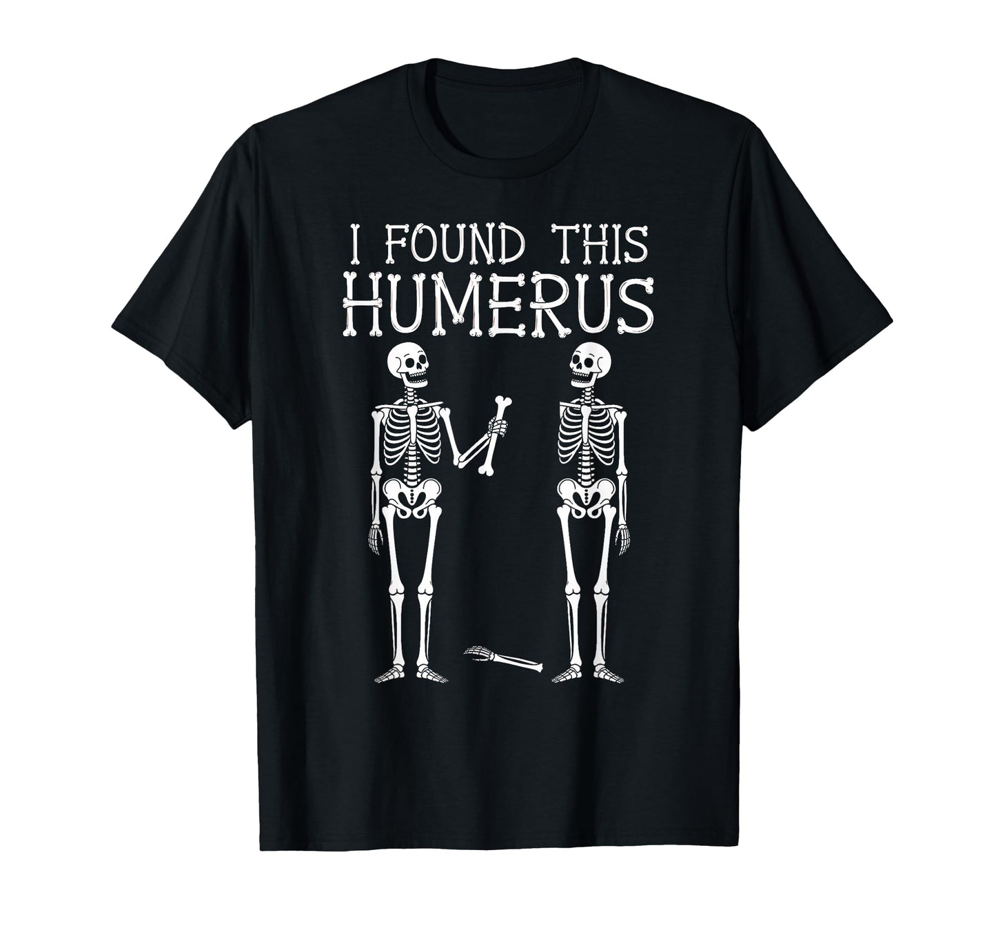 Halloween Skeleton I Found Humerus T-Shirt