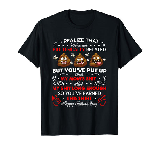 I Realize That We're Not Biologically Related, Funny Stepdad T-Shirt