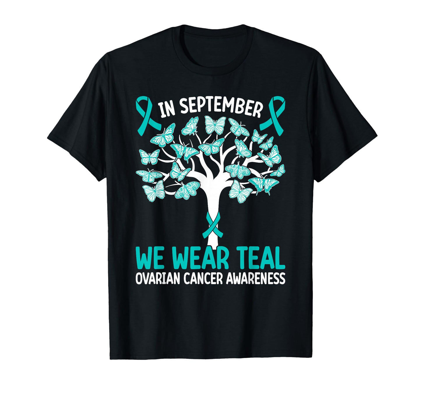 In september we wear teal Ovarian Cancer Awareness T-Shirt