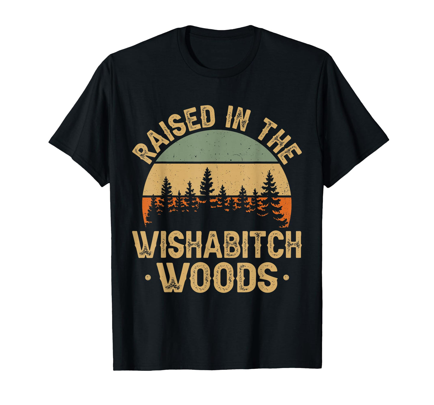 She Was Born And Raised In Wishabitch Woods Funny Saying T-Shirt