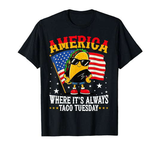 America Where It's Always Taco Tuesday T-Shirt