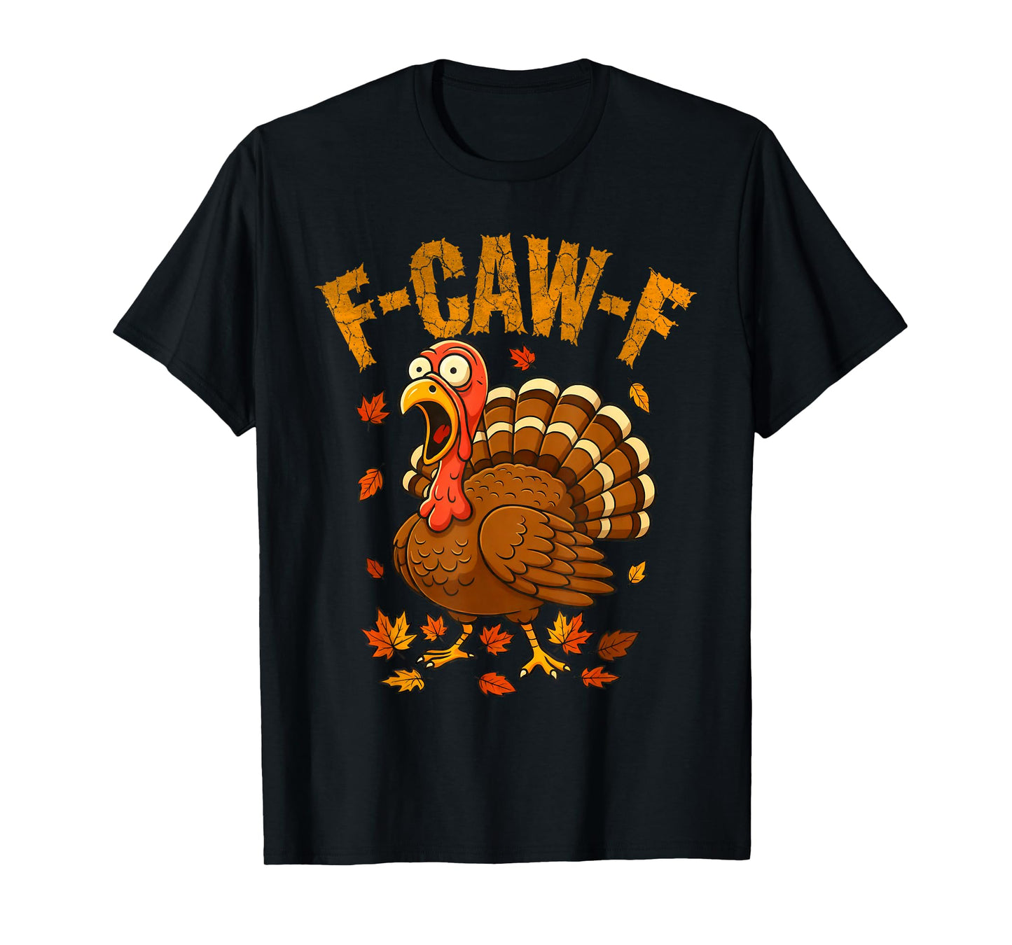 F-Caw-F Funny Turkey Humor F-Caw-F Quote Thanksgiving Meme T-Shirt
