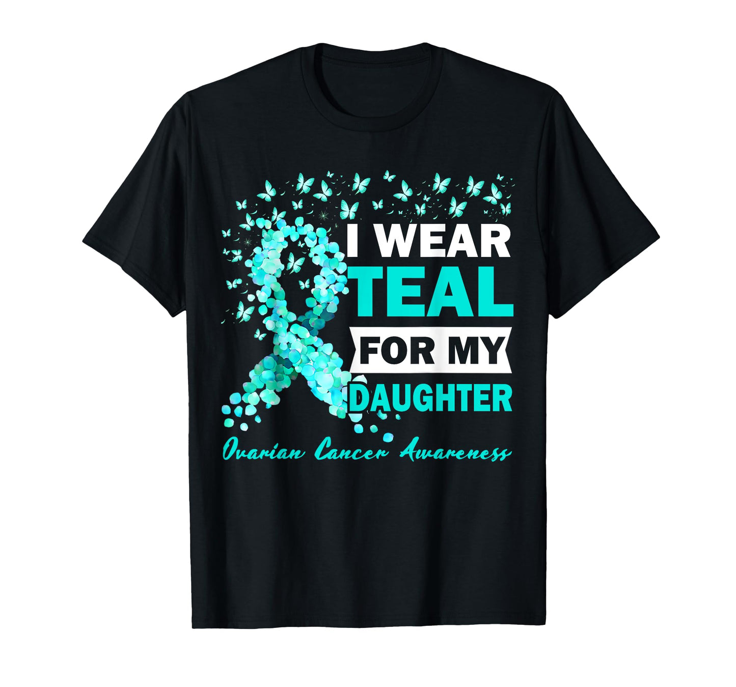 I Wear Teal For My Daughter Ovarian Cancer Awareness T-Shirt