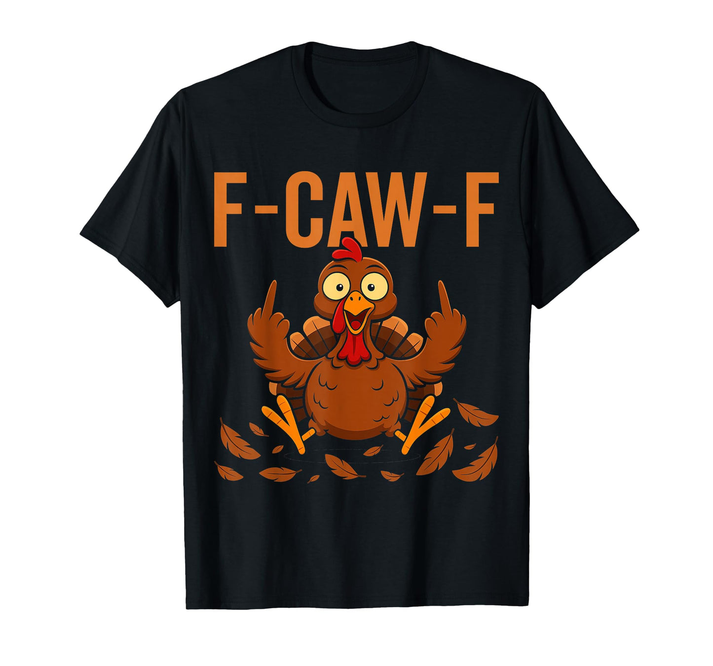 Funny Thanksgiving F-Caw-F Turkey Adult Humor Meme T-Shirt