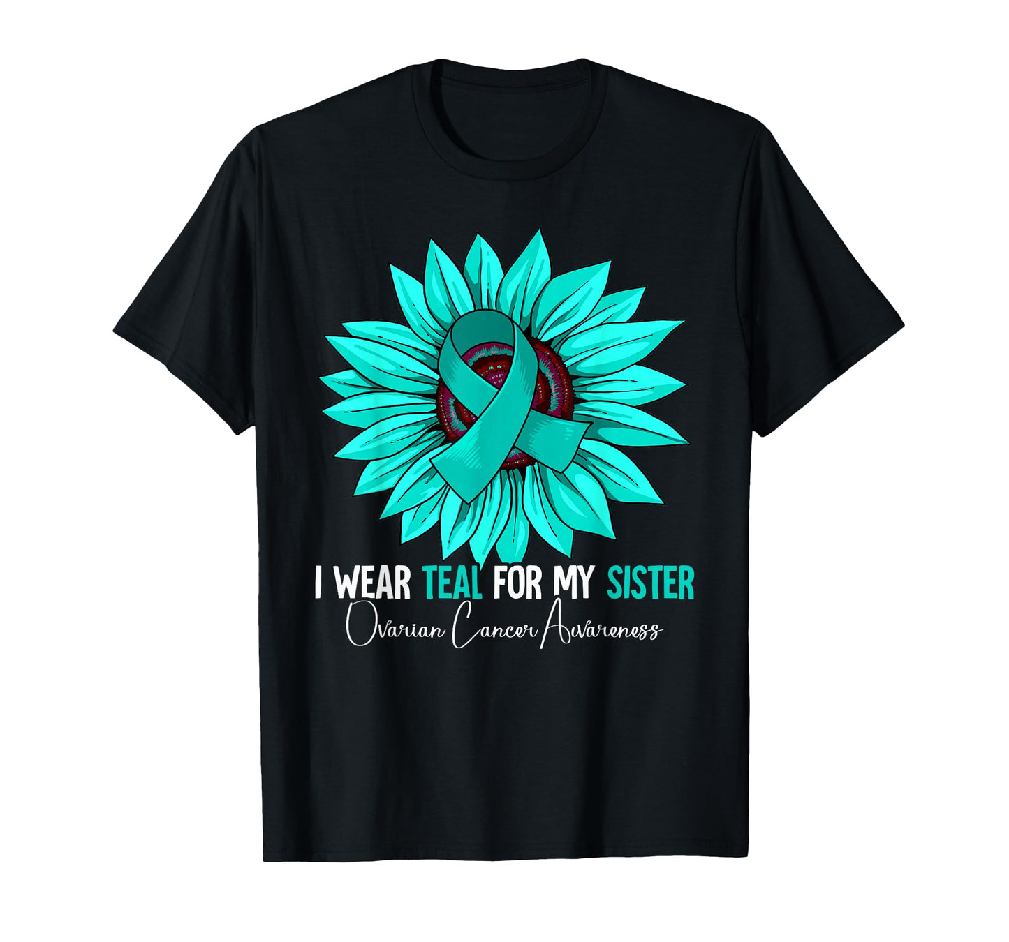 I Wear Teal For My Sister Ovarian Cancer Awareness T-Shirt