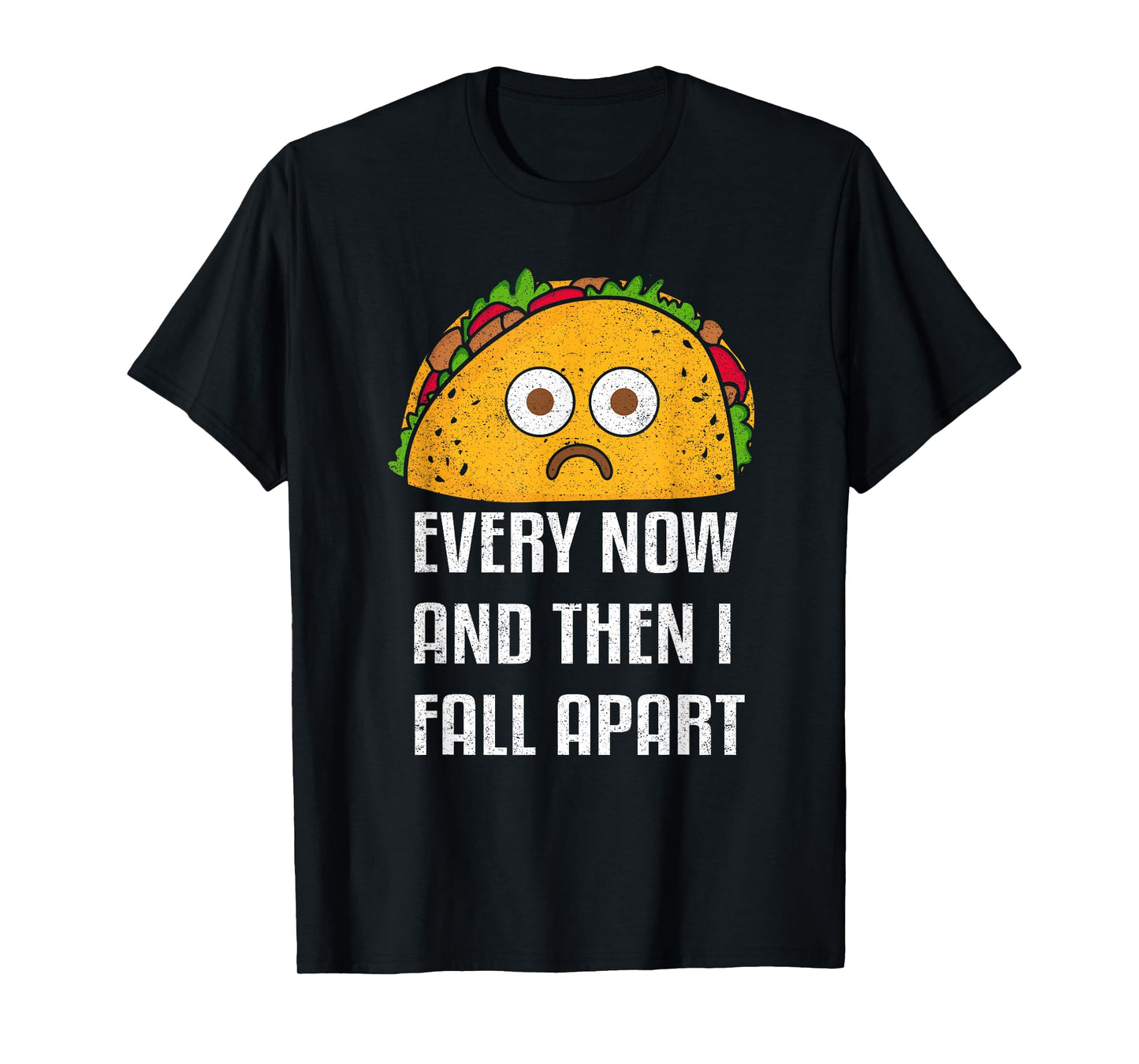 Every Now And Then I Fall Apart Funny Taco Tuesday Design T-Shirt