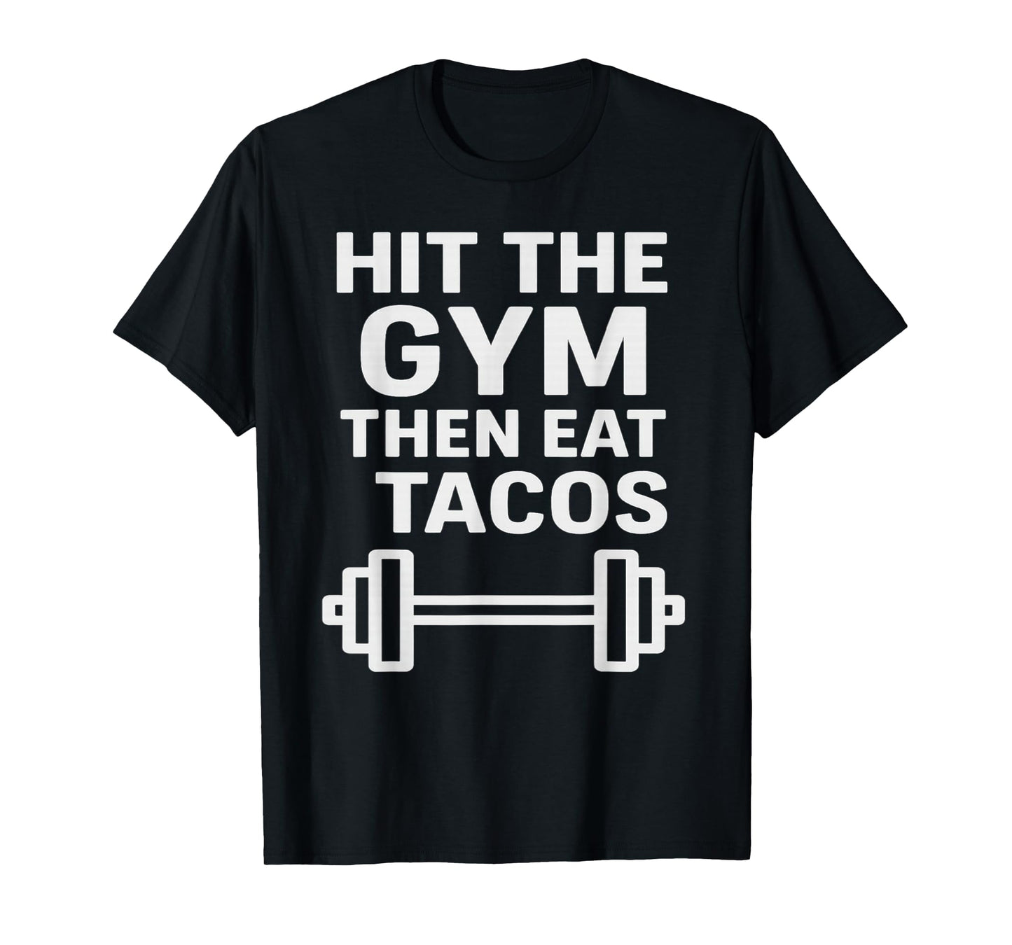 Hit The Gym Then Eat Tacos T-Shirt
