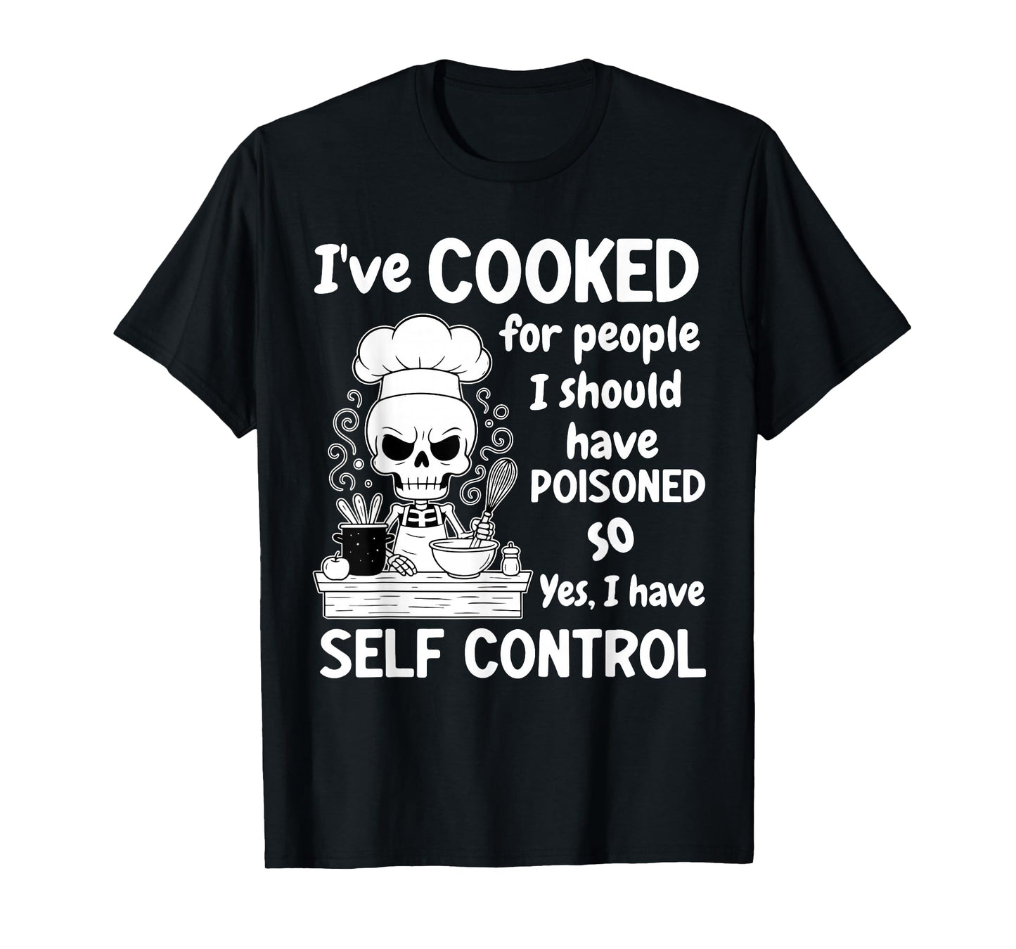 Skeleton I Have Cooked for People I Should Have Poisoned T-Shirt