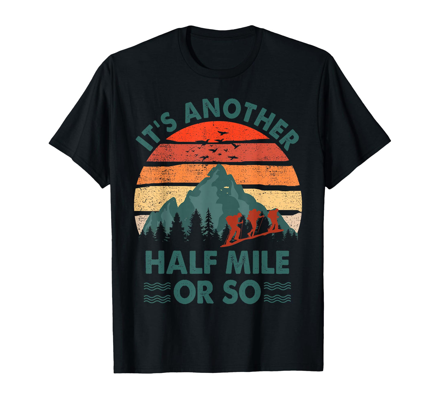 Funny Hiking It's Another Half Mile Or So Hiker Gift Camping T-Shirt