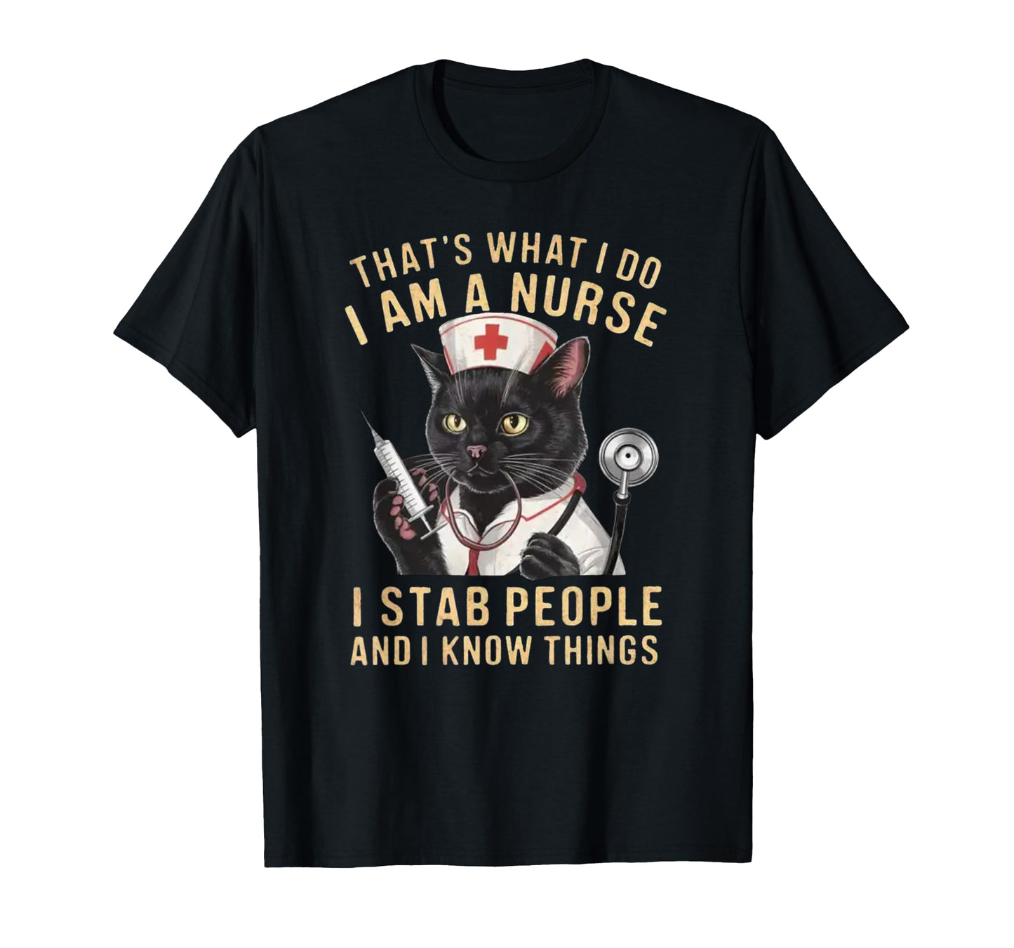 That's What I Do: I'm a Nurse, I Stab People and Know Things T-Shirt, Small, Black