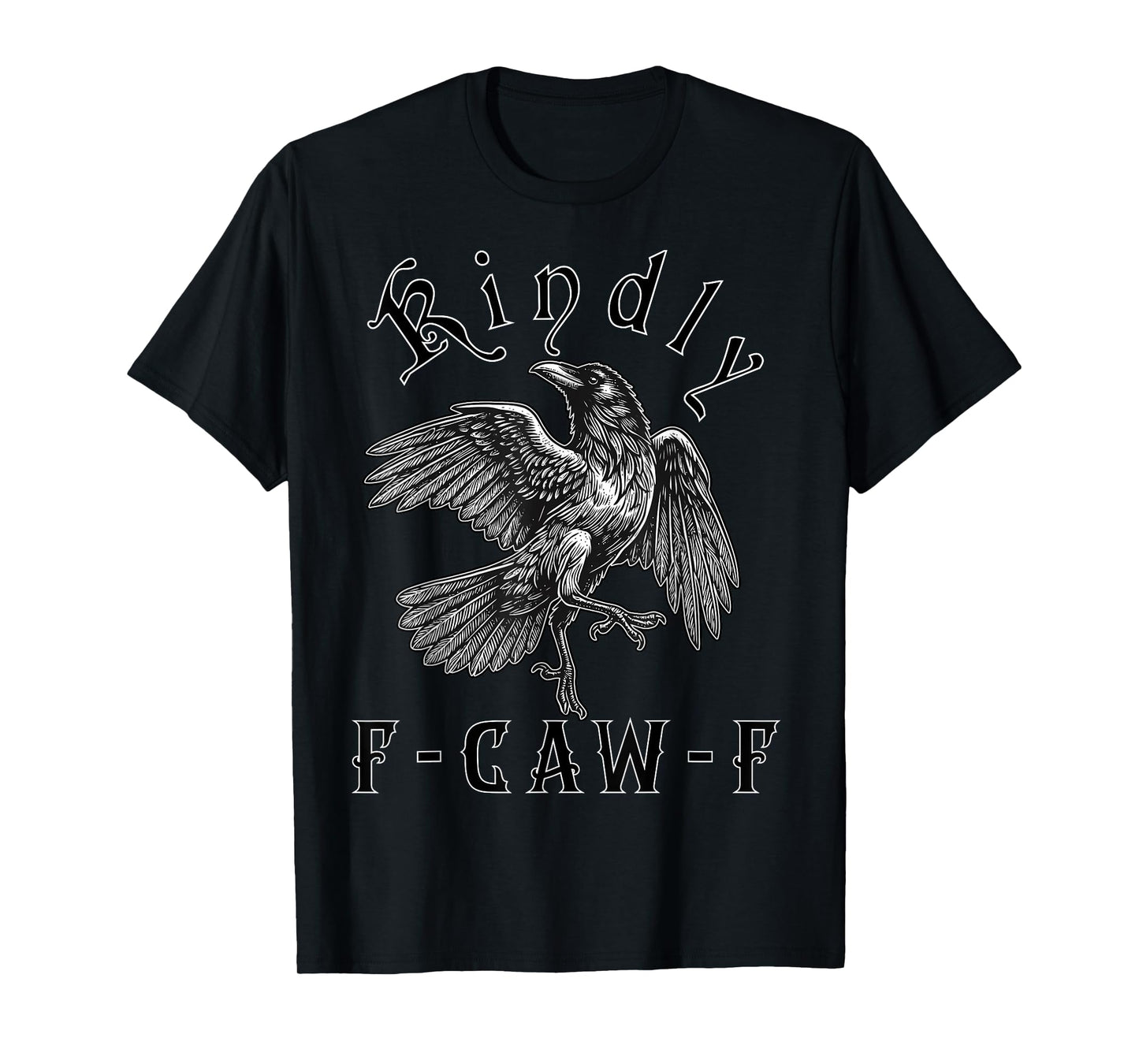 Funny Kindly F Caw F Raven Bird Saying Graphic F-Caw-F Crow T-Shirt